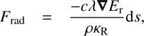 $$ F_\mathrm{rad}=\frac{-c\lambda\boldsymbol\nabla E_\mathrm r}{\rho\kappa_\mathrm R}\mathrm ds, $$