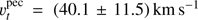 $ \upsilon_t^\mathrm{pec}={(40.1\pm11.5)}\mathrm{km}\;\mathrm s^{-1} $
