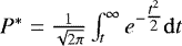 $P^*=\tfrac{1}{\sqrt{2\pi}}\int_t^{\infty} e^{-\tfrac{t^2}{2}}\mathrm{d}t$