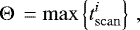 \begin{equation*} \mathrm{\Theta}\,=\max\left\{ t_{\mathrm{scan}}^{i} \right\}\,,\end{equation*}