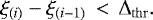 \begin{equation*} \xi_{(i)} -\xi_{(i-1)} \,< \,\mathrm{\Delta}_{\mathrm{thr}}.\end{equation*}
