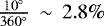 $\frac{10^{\circ}}{360^{\circ}}\,\sim\,2.8\%$
