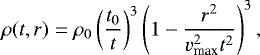 \begin{equation*} \rho(t,r)= \rho_0 \left(\frac{t_0}{t}\right)^3 \left(1 - \frac{r^2}{v_{\textrm{max}}^2 t^2} \right)^3, \end{equation*}