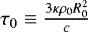 $\tau_0\equiv\frac{3\kappa\rho_0 R_0^2}{c}$