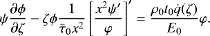 \begin{align*} \psi\frac{\partial\phi}{\partial\zeta} - \zeta\phi \frac1{\bar\tau_0 x^2}\left[\frac{x^2\psi&#x0027;}{\varphi}\right]&#x0027; = \frac{\rho_0 t_0 \dot{q}(\zeta)}{E_0}\varphi.\end{align*}