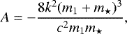 \begin{eqnarray*} A = -\frac{8 k^{2}(m_{1} &#x002B; m_{\star})^{3}}{c^{2} m_{1}m_{\star}},\end{eqnarray*}