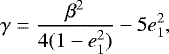 \begin{equation*} \gamma = \frac{\beta^{2}}{4(1 - e^{2}_{1})} - 5e^{2}_{1},\end{equation*}