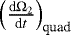 $\left(\frac{\textrm{d}\mathrm{\Omega}_{2}}{\textrm{d}t}\right)_{\text{quad}}$