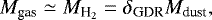 \begin{equation*}M_{\text{gas}}\simeq M_{\textrm{H}_2}=\delta_{\text{GDR}}M_{\text{dust}}, \end{equation*}