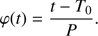 $$ \varphi{(t)}=\frac{t-T_0}P. $$