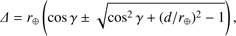 $$ \varDelta=r_\oplus{\left(\cos\gamma\pm\sqrt{\cos^2\gamma+{(d/r_\oplus)}^2-1}\right)}, $$