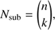 $$ N_\mathrm{sub}={\left(\begin{array}{c}n\\k\end{array}\right)}, $$