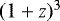 $(1&#x002B;z)^{3}$