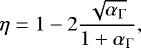 \begin{equation*}\eta = 1 - 2\frac{\sqrt{\alpha_{\mathrm{\Gamma}}}}{1&#x002B;\alpha_{\mathrm{\Gamma}}} ,\end{equation*}