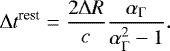\begin{equation*} \mathrm{\Delta} t^{\textrm{rest}} = \frac{2\mathrm{\Delta} R}{c}\frac{\alpha_{\mathrm{\Gamma}}}{\alpha_{\mathrm{\Gamma}}^2-1} .\end{equation*}
