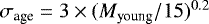 $\sigma_{\textrm{age}}=3\times(M_{\textrm{young}}/15)^{0.2}$