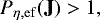 \begin{equation*}P_{\eta,\rm ef}(\textbf{J})>1, \end{equation*}