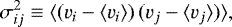 \begin{equation*}\sigma_{ij}^2 \equiv \langle(v_i-\langle v_i \rangle)\,(v_j-\langle v_j \rangle)\rangle, \end{equation*}