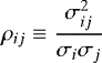 \begin{equation*}\rho_{ij}\equiv \frac{\sigma_{ij}^2}{\sigma_i\sigma_j} \end{equation*}