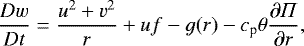 \begin{equation*} \frac{Dw}{Dt} = \frac{u^{2} &#x002B; v^{2}}{r} &#x002B; uf - g(r) - c_{\textrm{p}}\theta \frac{\partial \Pi}{\partial r}, \end{equation*}