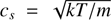 $ c_s=\sqrt{kT/m} $
