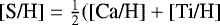 $\text{[S/H]}=\frac{1}{2}(\text{[Ca/H]}&#x002B;\text{[Ti/H]}$