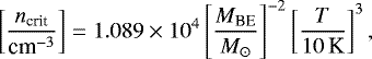 \begin{equation*} \left[\frac{n_{\textrm{crit}}}{\textrm{cm}^{-3}}\right] = 1.089\times10^4\left[\frac{M_{\textrm{BE}}}{M_{\odot}}\right]^{-2} \left[\frac{T}{10\,\textrm{K}}\right]^{3}, \end{equation*}