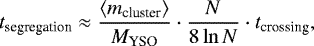 \begin{equation*} t_{\textrm{segregation}}\approx\frac{\langle m_{\textrm{cluster}} \rangle }{M_{\textrm{YSO}}}\cdot\frac{N}{8\ln{N}}\cdot t_{\textrm{crossing}}, \end{equation*}