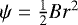 $\psi = \frac12 Br^2$