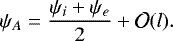 \begin{equation*} \psi_A = \frac{\psi_i &#x002B; \psi_e}2 &#x002B; {\cal O}(l).\vspace*{-4pt}\end{equation*}