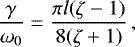 \begin{equation*} \frac\gamma{\omega_0} = \frac{\pi l(\zeta - 1)}{8(\zeta &#x002B; 1)}\,,\vspace*{-4pt}\end{equation*}