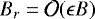 $B_r = {\cal O}(\epsilon B)$