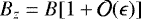 $B_z = B[1 &#x002B; {\cal O}(\epsilon)]$