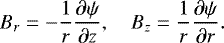 \begin{equation*} B_r = -\frac1r\frac{\partial\psi}{\partial z}, \quad B_z = \frac1r\frac{\partial\psi}{\partial r}.\end{equation*}