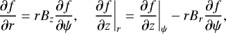 \begin{equation*} \frac{\partial f}{\partial r} = rB_z\frac{\partial f}{\partial\psi}, \quad \frac{\partial f}{\partial z}\bigg|_r = \frac{\partial f}{\partial z}\bigg|_{\psi} - rB_r\frac{\partial f}{\partial\psi},\end{equation*}