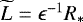 $\widetilde{L} = \epsilon^{-1}R_*$