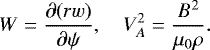 \begin{equation*} W = \frac{\partial(rw)}{\partial\psi}, \quad V_A^2 = \frac{B^2}{\mu_0\rho}.\end{equation*}