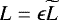 $L = \epsilon\widetilde{L}$