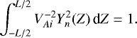\begin{equation*} \int_{-L/2}^{L/2} V_{Ai}^{-2} Y_n^2(Z)\,\textrm{d}Z = 1.\end{equation*}