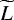 $\widetilde{L}$