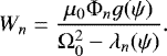 \begin{equation*} W_n = \frac{\mu_0\mathrm{\Phi}_n g(\psi)}{\mathrm{\Omega}_0^2 - \lambda_n(\psi)}.\end{equation*}