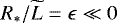 $R_*/\widetilde{L} = \epsilon \ll 0$