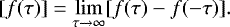 \begin{equation*} [f(\tau)] = \lim_{\tau \to \infty}[f(\tau) - f(-\tau)].\end{equation*}