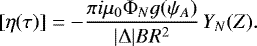 \begin{equation*} [\eta(\tau)] = -\frac{\pi i\mu_0\mathrm{\Phi}_N g(\psi_A)}{|\mathrm{\Delta}|BR^2}\,Y_N(Z).\end{equation*}