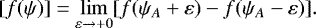 \begin{equation*} [f(\psi)] = \lim_{\varepsilon \to &#x002B;0}[f(\psi_A &#x002B; \varepsilon) - f(\psi_A - \varepsilon)].\end{equation*}