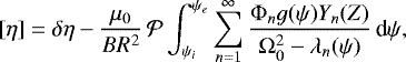 \begin{equation*} [\eta] = \delta\eta - \frac{\mu_0}{BR^2}\,{\cal P}\int_{\psi_i}^{\psi_e} \sum_{n=1}^{\infty}\frac{\mathrm{\Phi}_n g(\psi) Y_n(Z)}{\mathrm{\Omega}_0^2 - \lambda_n(\psi)}\,\textrm{d}\psi,\end{equation*}