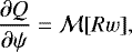 \begin{equation*} \frac{\partial Q}{\partial\psi} = {\cal M}[Rw],\end{equation*}