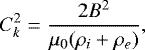 \begin{equation*} C_k^2 = \frac{2B^2}{\mu_0(\rho_i &#x002B; \rho_e)},\end{equation*}
