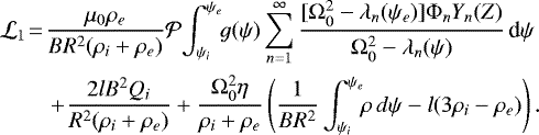 \begin{align*} &{\cal L}_1 \!=\! \frac{\mu_0\rho_e}{BR^2(\rho_i &#x002B; \rho_e)}{\cal P}\!\int_{\psi_i}^{\psi_e}\!\! g(\psi)\sum_{n=1}^{\infty} \frac{[\mathrm{\Omega}_0^2 - \lambda_n(\psi_e)]\mathrm{\Phi}_n Y_n(Z)} {\mathrm{\Omega}_0^2 - \lambda_n(\psi)}\,\textrm{d}\psi \nonumber \\ &\quad\quad&#x002B;\! \frac{2lB^2 Q_i}{R^2(\rho_i &#x002B; \rho_e)} &#x002B; \frac{\mathrm{\Omega}_0^2\eta}{\rho_i &#x002B; \rho_e} \left(\frac1{BR^2}\int_{\psi_i}^{\psi_e}\!\!\rho\,d\psi - l(3\rho_i - \rho_e)\right).\end{align*}