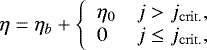 \begin{equation*} \eta = \eta_{b} &#x002B; \left\{ \begin{array}{ll} \eta_{0} & j > j_{\mathrm{crit.}}, \\ 0 & j \leq j_{\mathrm{crit.}}, \end{array} \right. \end{equation*}